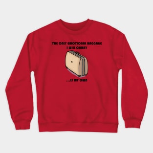 The Only Emotional Baggage I Will Carry Is My Own Crewneck Sweatshirt